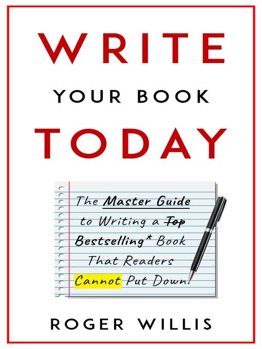 Title details for Write Your Book Today the Master Guide to Writing a Bestselling Book by Roger Willis - Available